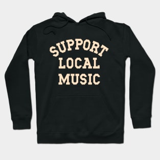 Support Local Music, Musicians, Artists, Singers, Music Fans Hoodie